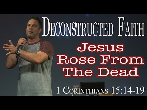 Deconstructed Faith: Jesus Rose From The Dead - 1 Corinthians 15:14-19 | Judah Thomas