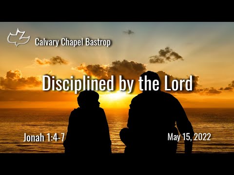 Disciplined by The Lord - Jonah 1:4-7 - Pastor Dennis Norman