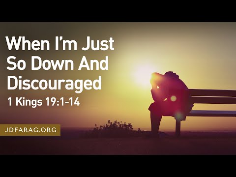 Sunday Topical Sermon, When I’m Just So Down And Discouraged, 1 Kings 19:1-14 – May 4th, 2025