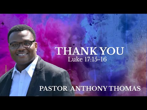 “Thank You" | Luke 17:15-16 | Pastor Anthony R. Thomas | November 22, 2020
