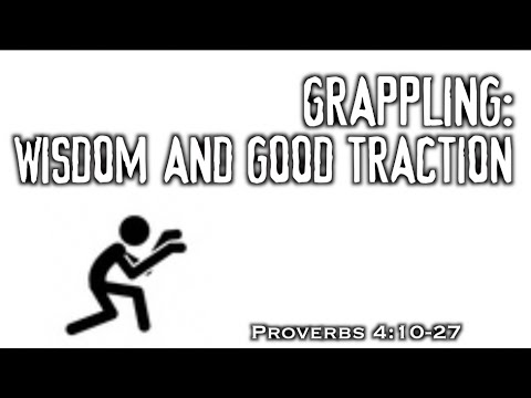 Grappling: Wisdom and Good Traction (Proverbs 4:10-27)