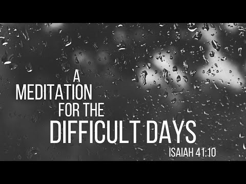For the Difficult Days // A Guided Christian Meditation // Isaiah 41:10