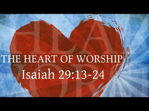 Isaiah 29:13-24 "The Heart of Worship"   Chauncey Baptist Church Worship Service 2/21/21