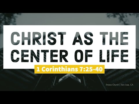 1 Corinthians 7:25-40 | Christ As The Center Of Life
