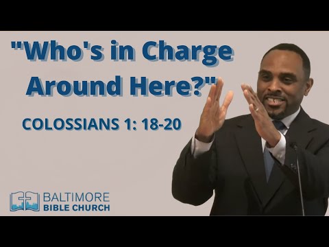 Who's in Charge Around Here? Colossians 1:18-20