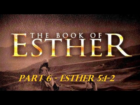 02-28-21 Sermon - The Book of Esther Part 6 - Esther 5:1-2