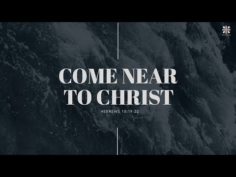 Come Near To Christ | Hebrews 10:19-22 | Online Worship
