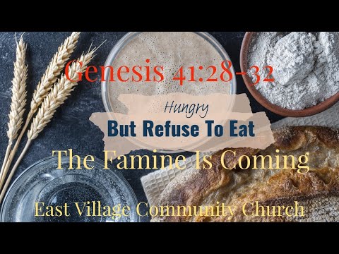 Genesis 41:28-32 / Hungry But Refuse To Eat / East Village Community Church