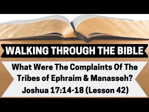 What Were The COMPLAINTS of the Tribes of EPHRAIM & MANASSEH? | Joshua 17:14-18 | Lesson 42 | WTTB