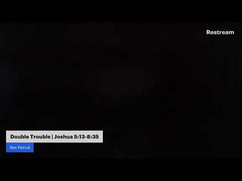 Double Trouble | Joshua 5:13-8:35 | Dan Patrick