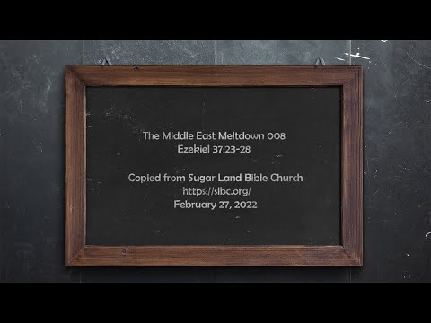 Middle East Meltdown 008 - Ezekiel 37:23-28 - Feb 27, 2022