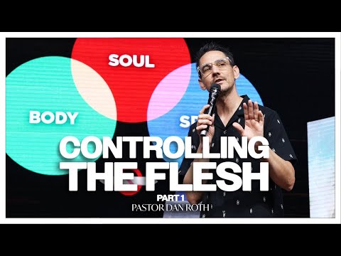 Controlling the Flesh Part 1 - Romans 6:11-14 by Pastor Dan Roth