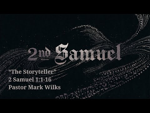 10/23/22 The Storyteller: 2 Samuel 1:1-16