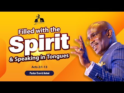 The Effects Of Being Filled With The Spirit | David Antwi | Acts 2:1-13