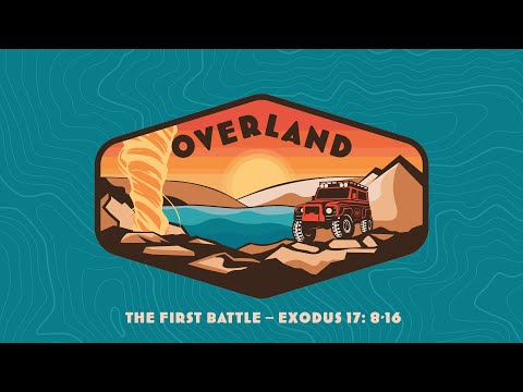 October 24 Service | Overland: The First Battle - Exodus 17:8-16