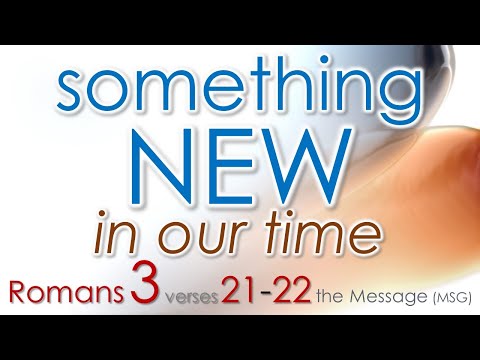 Romans 3:21-22 - SOMETHING NEW - the Message (MSG) - MUSIC "Everlasting Arms" Zachariah Hickman