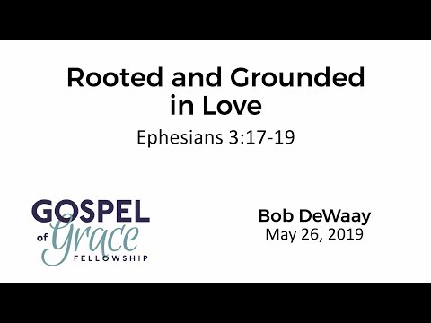 Rooted and Grounded in Love (Ephesians 3:17-19)