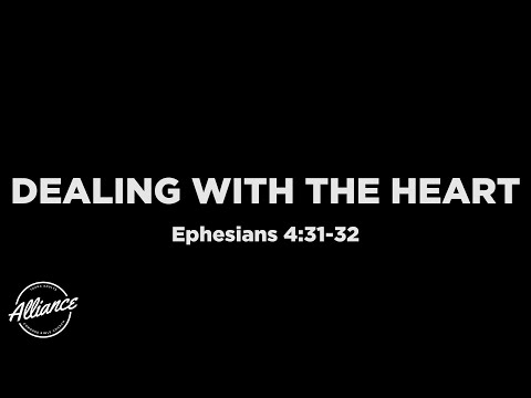 Dealing with the Heart (Ephesians 4:31-32) | Alliance | Roi Brody