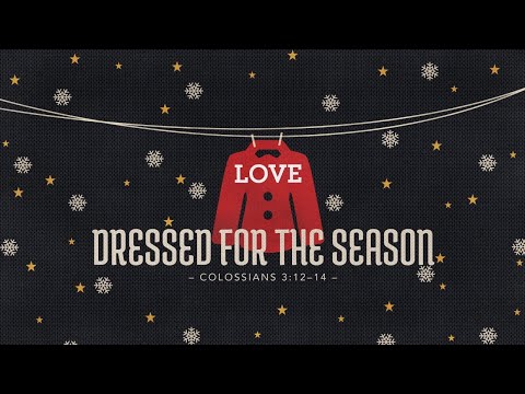 Dressed for the Season: Love (Colossians 3:12–14) | December 24, 2020