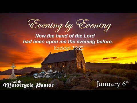 Evening by Evening - January 6th  - Ezekiel 33:22