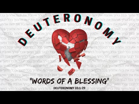 Deuteronomy 33:1-29 - Words of Final Blessing