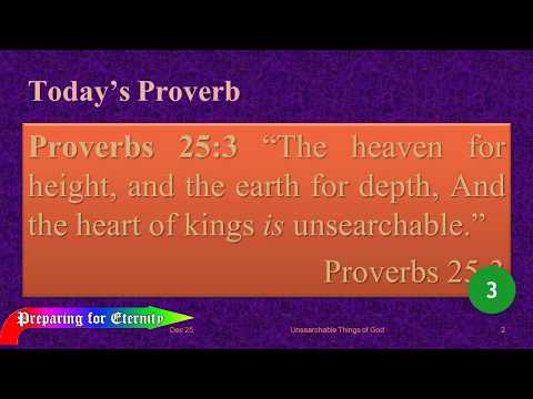 Dec 25 -- The Unsearchable Things of God, Proverbs 25:3