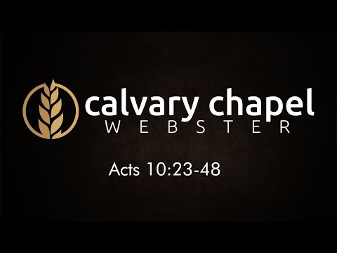 Calvary Chapel Webster - Pastor Ray Tomkins - Acts 10:23-48 - Sunday Morning, August 22, 2021