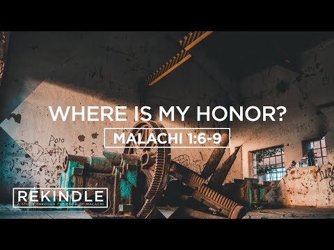 12/09/2018 ReKindle "Where Is My Honor" Malachi 1:6-9 Greg Fadness