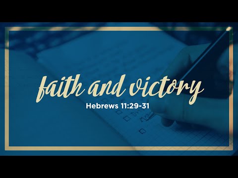 Faith & Victory | Hebrews 11:29-31