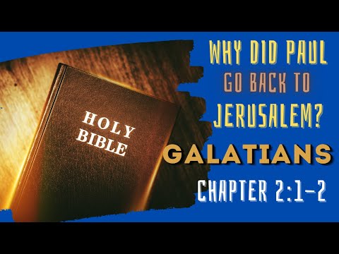 Galatians 2: 1-2, Why Did Paul Go Back To Jerusalem?