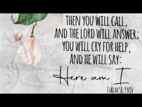And The LORD Will Say...Here I Am. Isaiah 58:9
