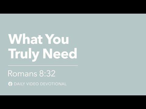 What You Truly Need | Romans 8:32 | Our Daily Bread Video Devotional