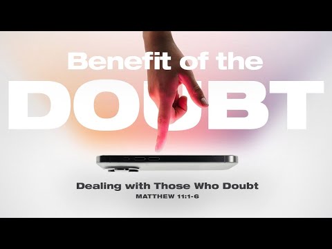 Sunday 11:00 AM Service: Dealing with Those Who Doubt - Matthew 11:1-6 - Skip Heitzig
