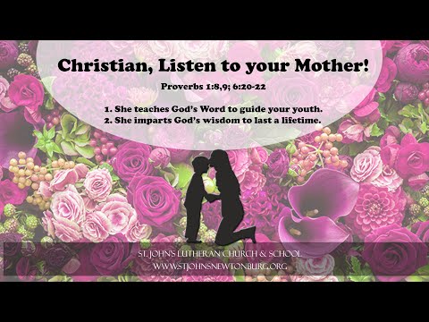 Christian, Listen to your mother! - Proverbs 1:8,9; 6:20-22
