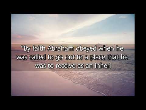 HEBREWS 11:8(KJV)"BY FAITH OF ABRAHAM OBEYED.. WAS TO RECEIVE AS AN INHERETANCE...,"