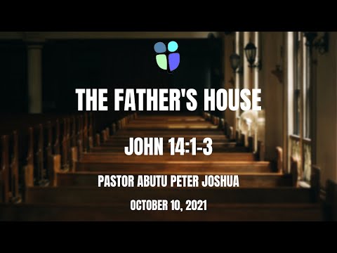 The Father's House | John 14:1-3 | Pastor Abutu Peter Joshua