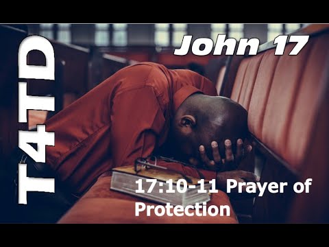 T4TD John 17:10-11 Prayer for Protection