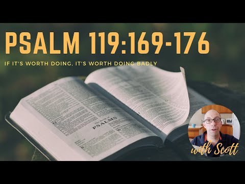 Psalm 119:169-176: If it's worth doing, it's worth doing badly.