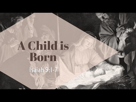 A Child is Born - Isaiah 9:1-7 - Paul Sanchez