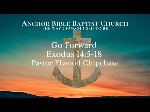 6:00 PM | Go Forward | Exodus 14:5-18 | Pastor Elwood Chipchase