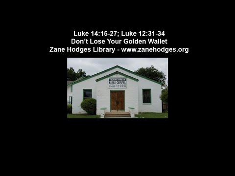 Luke 14:15-27; Luke 12:31-34 - Don't Lose Your Golden Wallet - Zane Hodges