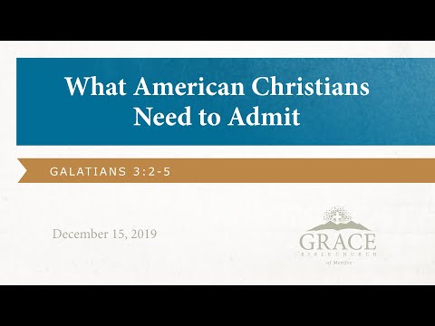 What American Christians Need to Admit - Galatians 3:2-5, December 15