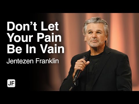 Don’t Let Your Pain Be In Vain | Jentezen Franklin