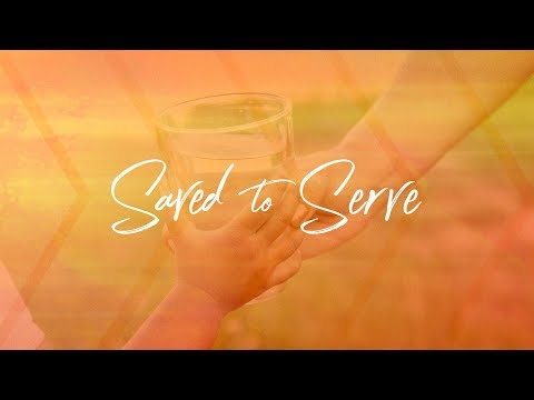 Saved To Serve - "Doing Good" - Galatians 6:7-10