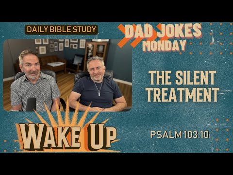 WakeUp Daily Devotional | The Silent Treatment | Psalm 103:10