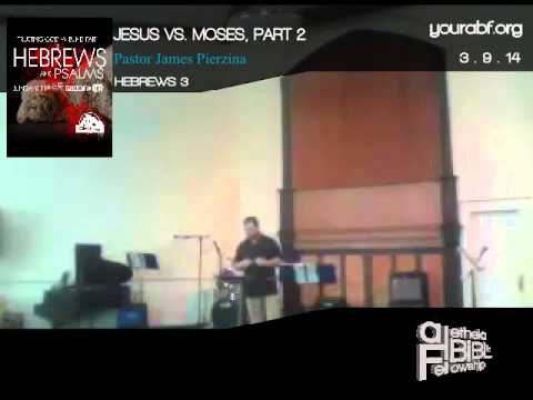March 9, 2014 / Jesus vs. Moses, Part 2 of 5, Hebrews 3:5-6 / James Pierzina