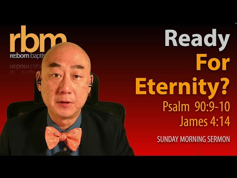 20220206 Ready for Eternity? (Ps 90:9-10; James 4:14)