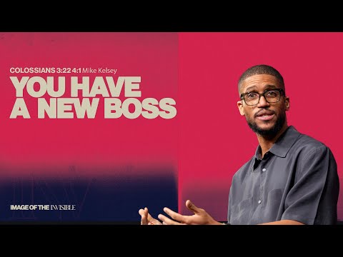 You Have A New Boss (Colossians 3:11) || Image Of The Invisible || Mike Kelsey