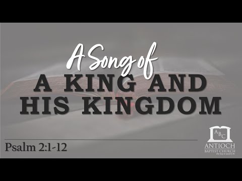 A Song of a King and His Kingdom (Psalm 2:1-12)