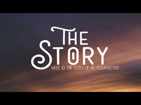 The Story Week 10: The Story of His Resurrection (Luke 24:1-12)